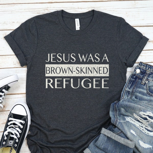 Jesus was a Brown-Skinned Refugee Shirt, Protest T-Shirt, Pro Immigrant Tee, Refugees Welcome T Shirt, Human Rights Top, Progressive Gift