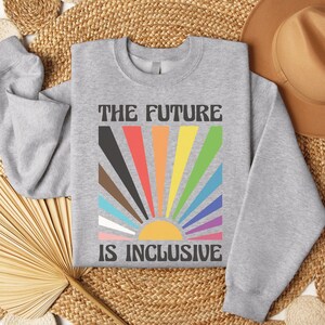 The Future is Inclusive Sweatshirt, Rainbow Pride Top, Trans Rights Sweater, LGBTQ Gift, Progress Pride Shirt, Social Justice Top, Gay Pride