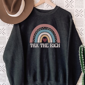 Tax the Rich Sweatshirt, Anti-Capitalist Premium Crewneck, Democratic Socialism Top, Progressive Gift, Leftist Apparel, Social Justice Shirt