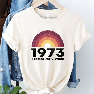 Protect Roe V. Wade Shirt, Pro Choice T-Shirt, 1973 T Shirt, Feminist Tee, Gift for Activists, My Body My Choice Top, Reproductive Rights