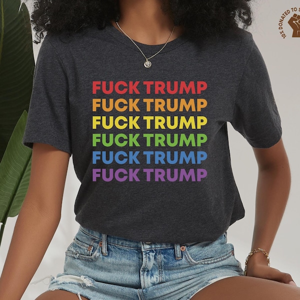 F*ck Trump Shirt, Anti Trump TShirt, Rainbow Anti-Trump Top, Liberal Democrat T-Shirt, Stop Trump Top, Resist Shirt, Progressive Protest Tee