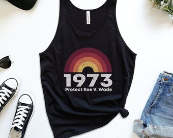 Protect Roe V. Wade Tank, Pro Choice Tank Top, 1973 Shirt, Unisex Feminist Top, Gift for Activists, Bans Off Our Bodies, Reproductive Rights