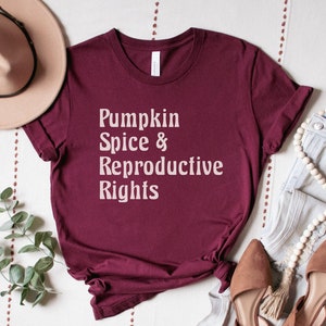 Pumpkin Spice and Reproductive Rights Shirt, Pro Choice TShirt, Feminist Fall Tee, My Body My Choice, Activist Clothing, Womens Rights Gift