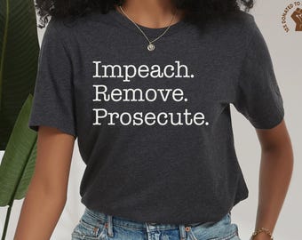 Impeach and Remove Shirt, 86 47 T-Shirt, Anti Trump Tee, Resist TShirt, Anti Fascist Gift, Stop Project 2025, Impeach Remove Prosecute Top