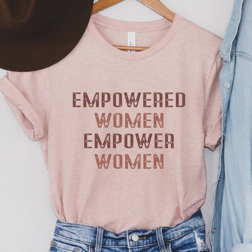 Empowered Women Empower Women Feminist Shirt Girl Power Etsy