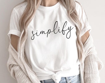 Simplify Shirt, Minimalist Shirt, Simple Living Shirt, Less is More T Shirt, Gift for Minimalists, Minimalist Design, Soft Premium Tee