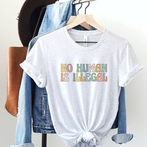No Human is Illegal Shirt, Immigrant Rights TShirt, Social Justice Gift, Support Dreamers Tee, Antiracist Clothing, Human Rights Protest Top Ash