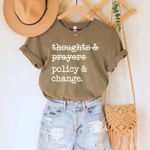 Thoughts and Prayers Policy and Change Shirt, Gun Reform T-Shirt, Civil Rights Tee, Human Rights TShirt, Equality Shirt, Progressive Top Heather Olive