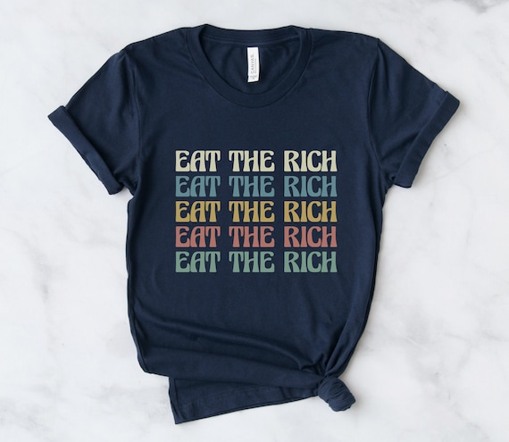 Eat the Rich Shirt, Socialist T-Shirt, Democratic Socialist Shirt, Social Activism Tee, Anti-Capitalist T Shirt, Gift for Progressives