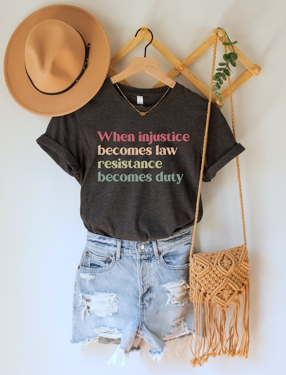 When Injustice Becomes Law, Rebellion Becomes Duty T-Shirt When Injustice Becomes Law, Rebellion Becomes Duty T-Shirt