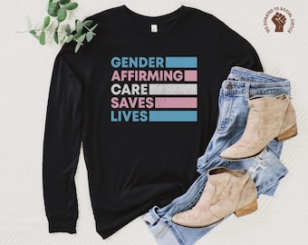 Gender Affirming Care Saves Lives Long Sleeve Shirt, Transgender Rights TShirt, Trans Pride Flag Rainbow Clothing, Protect Trans Kids Tee