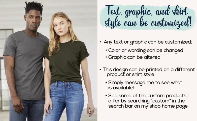 May include: A man and woman wearing t-shirts. The man is wearing a gray t-shirt, and the woman is wearing a dark green t-shirt and blue jeans. Text on the right side says, "Text, graphic, and shirt style can be customized!"
