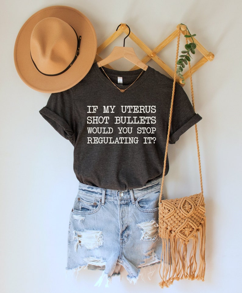If My Uterus Shot Bullets Would You Stop Regulating It Shirt, Pro Choice Shirt, Abortion Rights Tee, Reproductive Freedom Top, Activist Gift 