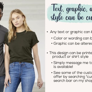 Image stating that text, graphic, and shirt style can be customized, simply message me!