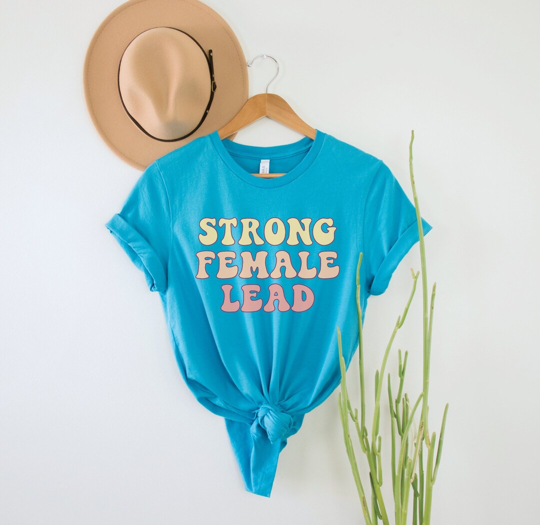 Strong Female Lead Shirt, Girl Power Tshirt, Feminist Tshirt, Female