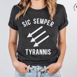 Sic Semper Tyrannis Shirt, Thus Always to Tyrants, Anti Trump Tee, Anti Fascist T-Shirt, Leftist Liberal Iron Front Top, Stop Project 2025