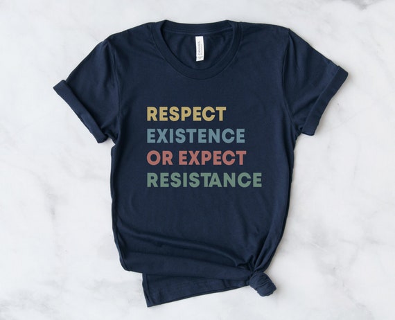 Respect My Existence Or Expect My Resistance Protest T-Shirt Respect My Existence Or Expect My Resistance Protest T-Shirt