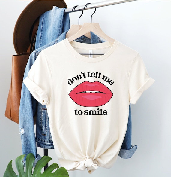 Female Empowerment, Don't Tell Me To Smile Feminist T-Shirt Female Empowerment, Don't Tell Me To Smile Feminist T-Shirt