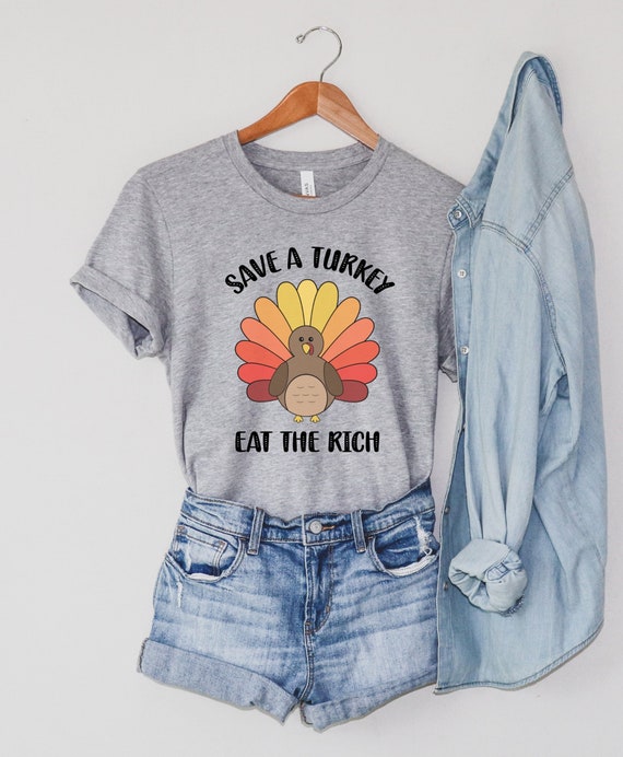 Save a Turkey, Eat the Rich Shirt, Funny Socialist Tee, Leftist Thanksgiving TShirt, Anti Capitalist Gift, Social Justice T-Shirt, Marxism