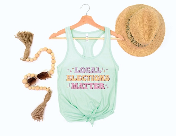 Local Elections Matter Tank, Voting Women's Tank, Vote Local Shirt, Progressive Top, Vote Blue Tank, Democrat Gift, Down-Ballot Elections