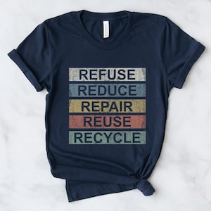 Refuse Reduce Repair Reuse Recycle T Shirt, Environment Shirt, Eco Friendly Tee, Recycling T-Shirt, Gift for Environmentalists, Tree Huggers Navy