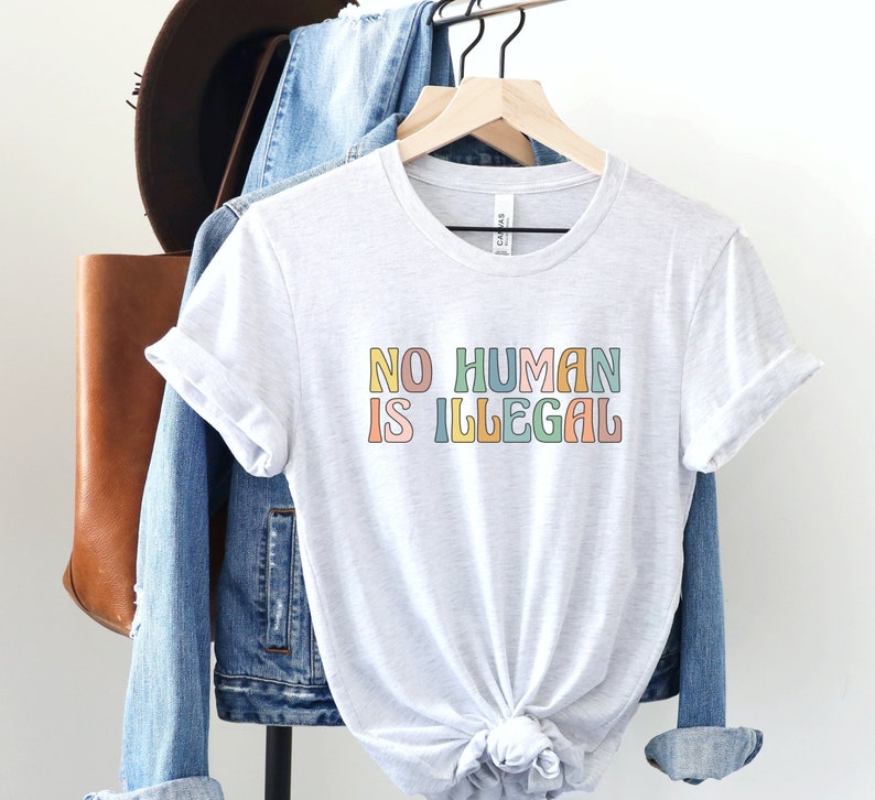 No Human is Illegal Shirt, Immigrant Rights TShirt, Social Justice Gift, Support Dreamers Tee, Antiracist Clothing, Human Rights Protest Top Ash