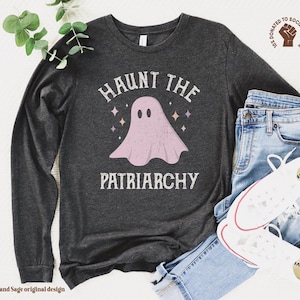 Haunt the Patriarchy Long Sleeve TShirt, Feminist Halloween Tee, Fall Feminism Ghost Top, Spooky Womens Rights Shirt, Pro Choice Autumn Gift