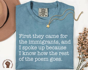 First They Came for the Immigrants and I Spoke Up Comfort Colors® Shirt, No Human is Illegal Tee, Abolish ICE TShirt