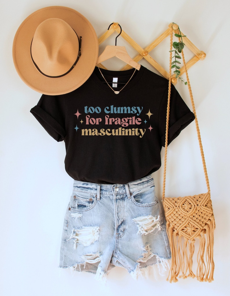 Too Clumsy for Fragile Masculinity Shirt, Funny Feminist Tee, Girl ...