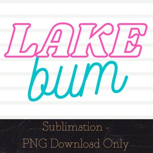 May include: Pink and turquoise graphic design with the text "LAKE bum" in a bold, playful font. This design is perfect for sublimation projects.