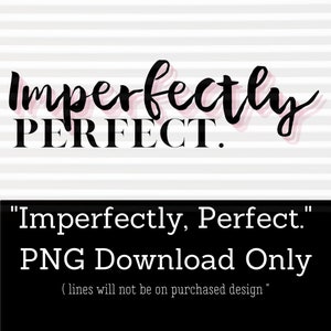 Imperfectly Perfect Sublimation PNG Download