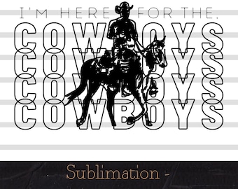 I'm Here for the Cowboys Sublimation PNG Download