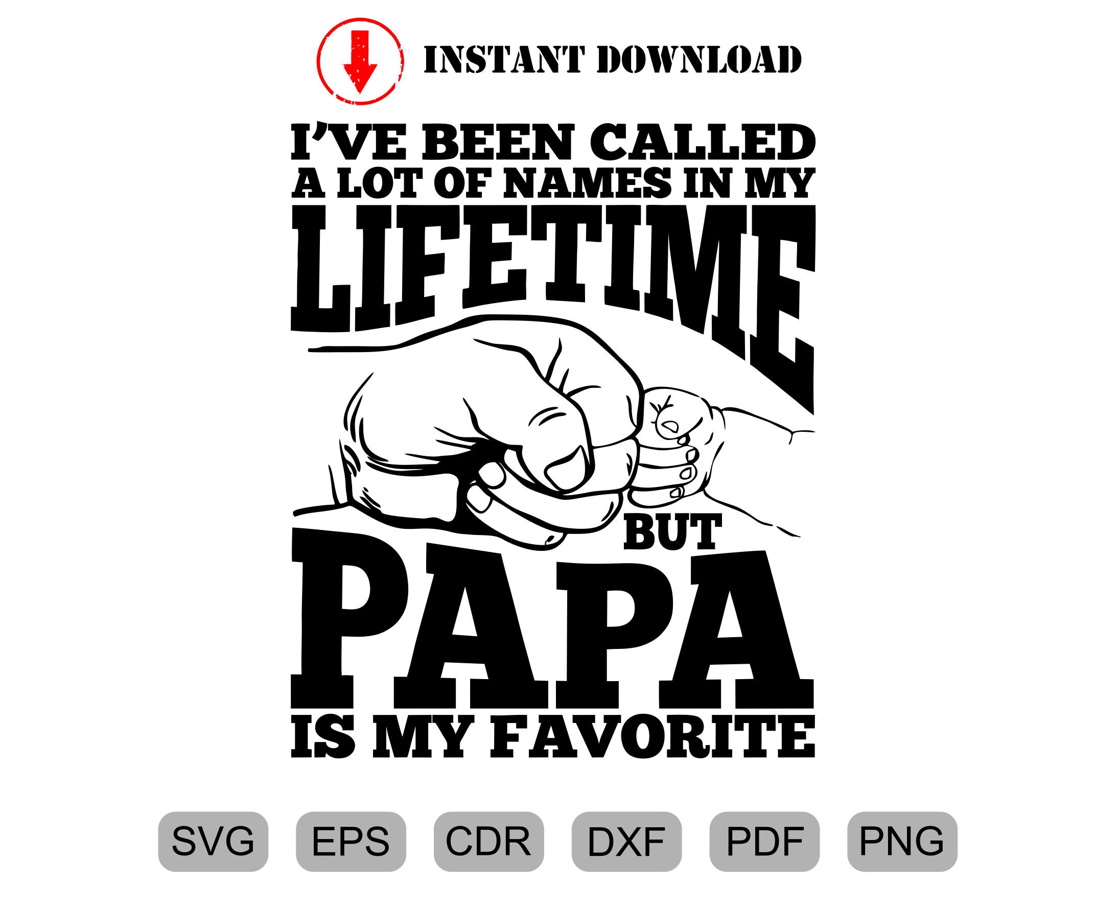 I've Been Called A Lot Of Names Papa Is My Favorite SVG Etsy