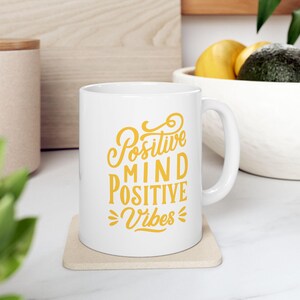 Positive Mind Positive Vibes Mug: Inspirational Ceramic Coffee Cup