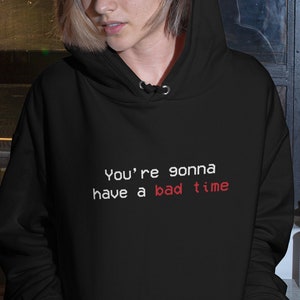 Gamer Gaming Hoodie You&#39;re Gonna Have A Bad Time Meme Sweater Video Games Clothing