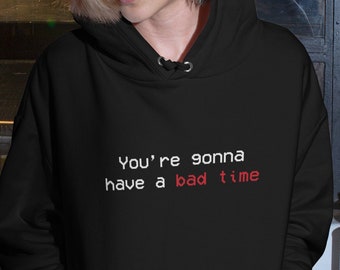 Gamer Gaming Hoodie You're Gonna Have A Bad Time Meme Sweater Video Games Clothing