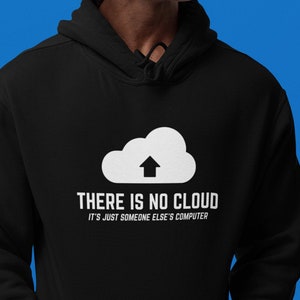 May include: A black hoodie with a white cloud graphic and the text "THERE IS NO CLOUD IT'S JUST SOMEONE ELSE'S COMPUTER".