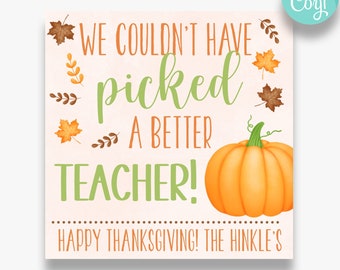 May include: A printable Thanksgiving card with a pumpkin and fall leaves. The text reads "We couldn't have picked a better teacher! Happy Thanksgiving! The Hinkle's".