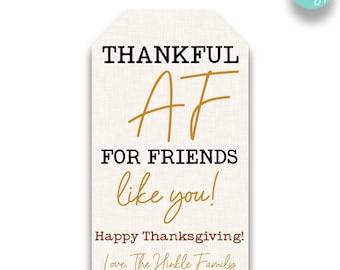 EDITABLE Thankful AF for Friends Like You Gift Tags | Thanksgiving Treat Bag Tags | Friendsgiving Favor Tags | Thanksgiving Dinner Gift Tags