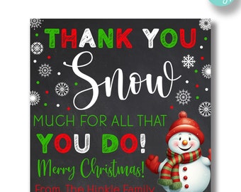 May include: A chalkboard sign with a snowman illustration and the text "Thank You Snow Much For All That You Do! Merry Christmas! From, The Hinkle Family". The sign has a green, red, and white color scheme.