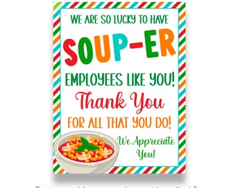 May include: A printable sign with a red, orange, yellow, green, and blue striped border. The sign says "We are so lucky to have Soup-er Employees like you! Thank you for all that you do! We appreciate you!" and features a bowl of tomato soup with basil on top.