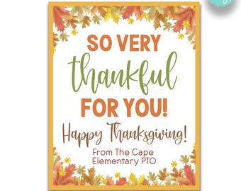May include: A printable Thanksgiving sign with a white background and a border of orange and yellow fall leaves. The sign says "So Very Thankful For You! Happy Thanksgiving! From The Cape Elementary PTO". The sign is available in two sizes: 8" x 10" and 16" x 20".