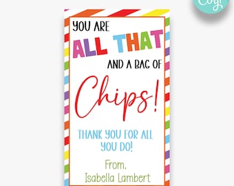 May include: A colourful printable gift tag with the text "You are all that and a bag of chips!"  Thank you for all you do! From, Isabella Lambert.