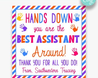 May include: A printable sign with a colorful striped border and handprint graphics. The text reads "Hands Down you are the Best Assistant Around! Thank you for all you do! From, Southwestern Trucking".