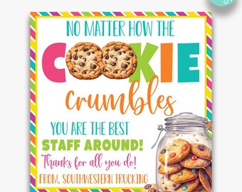 EDITABLE Cookie Appreciation Gift Tag | No Matter How the Cookie Crumbles We Have The Best Staff Around Treat Tags | Printable Thank You