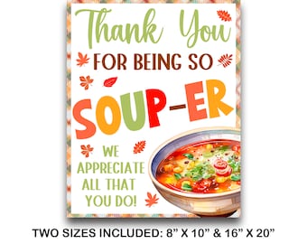 May include: A rectangular print with the words "Thank You" in green script, "FOR BEING SO SOUP-ER" in orange and red, and a bowl of soup. The print includes fall leaves and the text "WE APPRECIATE ALL THAT YOU DO!" Two sizes are included: 8" x 10" and 16" x 20".