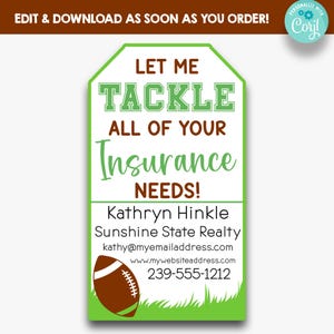 May include: Green and brown printable tag with a football graphic and the text "Let me tackle all of your insurance needs!"  Kathryn Hinkle Sunshine State Realty kathy@myemailaddress.com www.mywebsiteaddress.com 239-555-1212