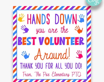 May include: A colorful printable sign with a striped border and handprint graphics. The text reads "Hands Down you are the Best Volunteer Around! Thank you for all you do! From, The Pixe Elementary PTO".