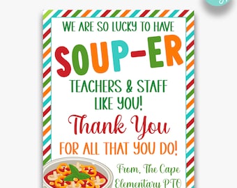 May include: A printable sign with a red, orange, yellow, green, blue, and turquoise striped border. The sign says "We are so lucky to have Soup-er Teachers & Staff like you! Thank you for all that you do! From, The Cape Elementary PTO". A bowl of soup with vegetables is pictured at the bottom of the sign.