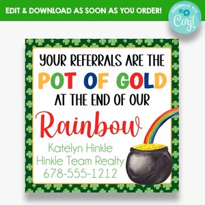 May include: A green shamrock-patterned sign with the text "Your referrals are the pot of gold at the end of our rainbow". Below the text is a rainbow with a pot of gold at the end. The sign also includes the text "Katelyn Hinkle, Hinkle Team Realty, 678-555-1212".